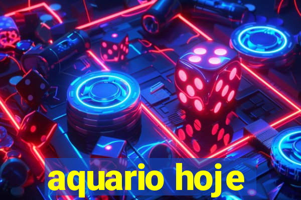 aquario hoje